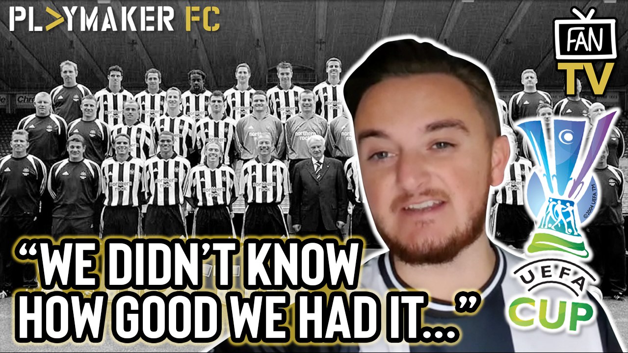 Fan TV | Newcastle's UEFA Cup run of 2004: "We didn't know how good we had it!"
