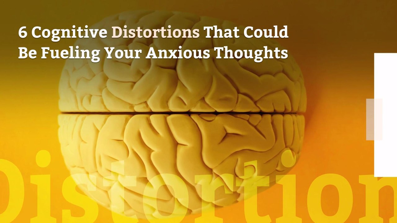6 Cognitive Distortions That Could Be Fueling Y...