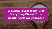Yes, MSG Is Safe to Eat, Plus Everything Else to Know About the Flavor Enhancer