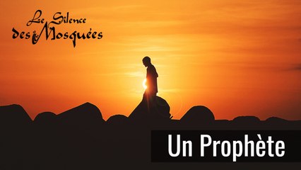 Le Silence des Mosquées - Un Prophète