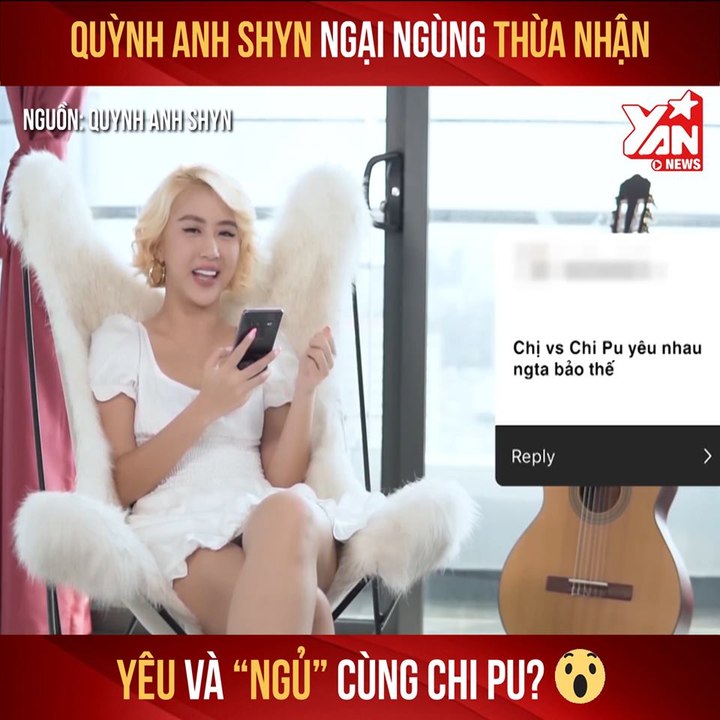 QUỲNH ANH SHYN NGẠI NGÙNG THỪA NHẬN YÊU VÀ 'NGỦ' CÙNG CHI PU ? II YANNEWS
