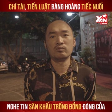 CHÍ TÀI, TIẾN LUẬT BÀNG HOÀNG TIẾC NUỐI NGHE TIN SÂN KHẤU TRỐNG ĐỒNG ĐÓNG CỬA II YANNEWS