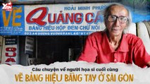 CÂU CHUYỆN VỀ NGƯỜI HỌA SĨ CUỐI CÙNG VẼ BẢNG HIỆU BẰNG TAY Ở SÀI GÒN II YANNEWS