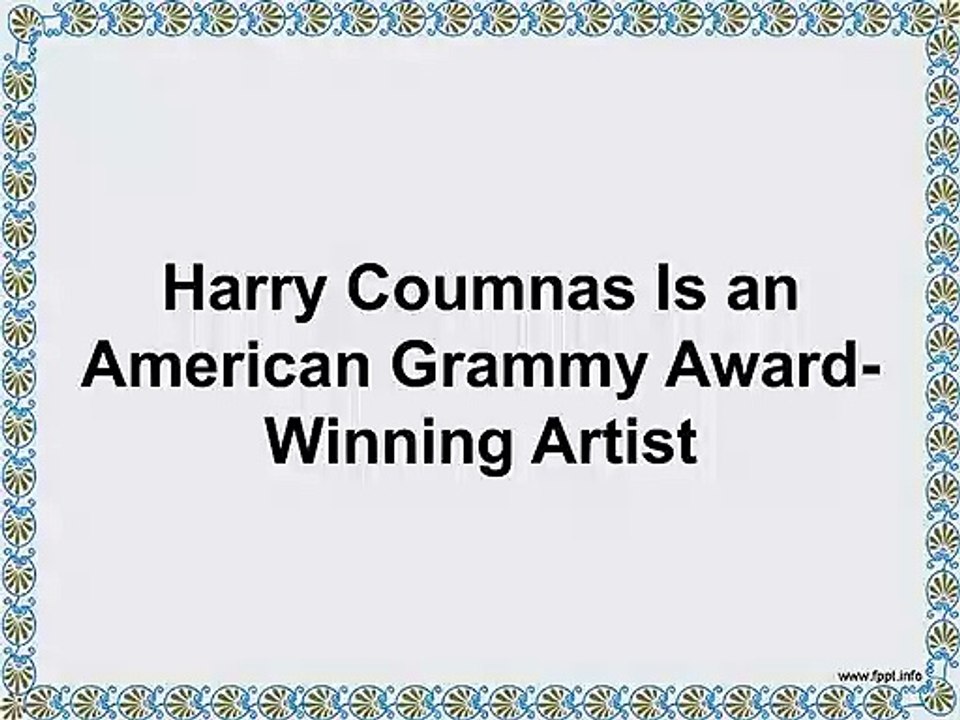 Harry Coumnas Is an American Grammy Award-Winning Artist