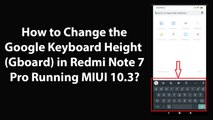 How to Change the Google Keyboard Height(Gboard) in Redmi Note 7 Pro Running MIUI 10.3?