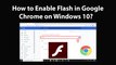 How to Enable Flash in Google Chrome on Windows 10?