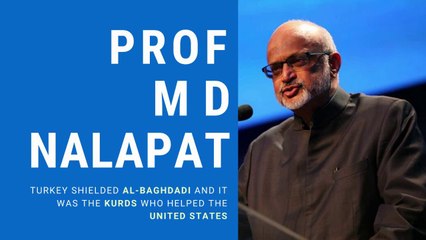 Turkey sheltered Al-Baghdadi and it is the Kurds who helped the US: Prof M D Nalapat