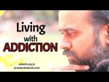 Acharya Prashant: Living with addiction