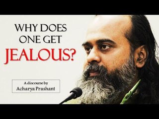 Why does one get jealous? || Acharya Prashant (2015)