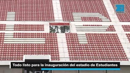 Todo listo para la inauguración del estadio de Estudiantes