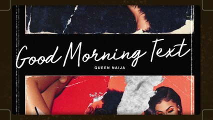 Queen Naija - Good Morning Text