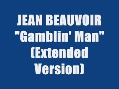 JEAN BEAUVOIR - GAMBLIN' MAN (extended version)