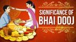 Significance of Bhai Dooj | भाई दूज का महत्त्व | Bhai Dooj Pooja | Bhai Dooj Special