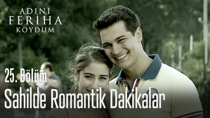 Sahilde romantik dakikalar - Adını Feriha Koydum 25. Bölüm