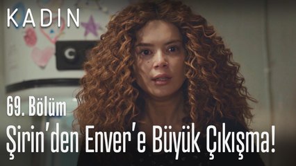 Şirin'den Enver'e büyük çıkışma - Kadın 69. Bölüm