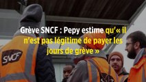 Grève SNCF : Pepy estime qu'« il n'est pas légitime de payer les jours de grève »