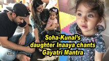 Soha-Kunal's daughter Inaaya chants Gayatri Mantra; breaks internet