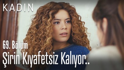 Şirin kıyafetsiz kalıyor.. - Kadın 69. Bölüm