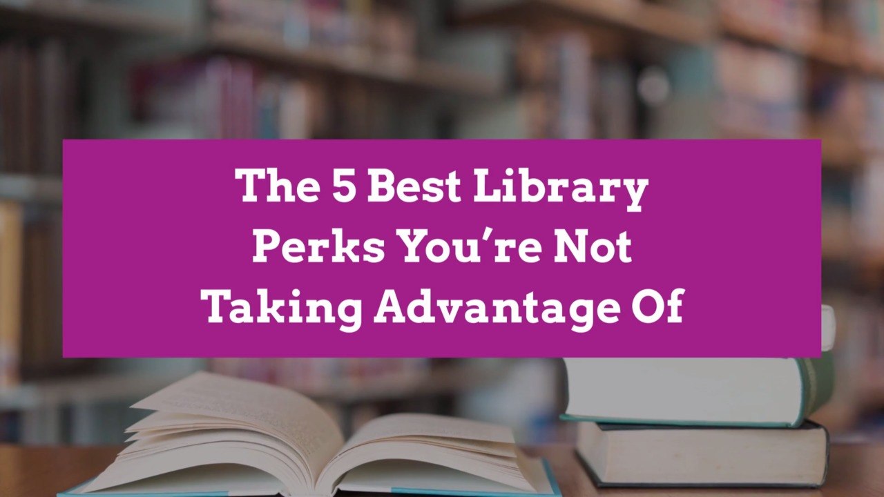 The 5 Best Library Perks You're Not Taking Advantage Of