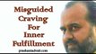 Acharya Prashant: The misdirected craving for inner fulfillment becomes external attachment
