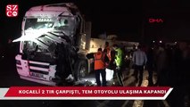 TEM’de iki TIR çarpıştı, yol ulaşıma kapandı!