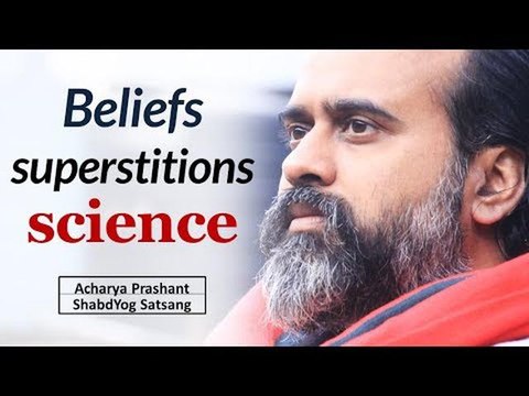 Beliefs, Superstitions, Science || Acharya Prashant (2019)