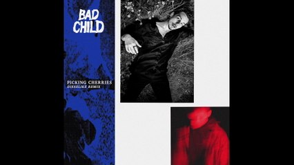 BAD CHILD - Picking Cherries
