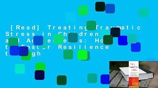 [Read] Treating Traumatic Stress in Children and Adolescents: How to Foster Resilience through