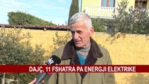 DAJÇ, 11 FSHATRA PA ENERGJI ELEKTRIKE