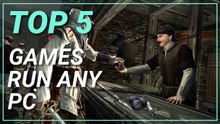 TOP 5 GAMES RUN ANY PC