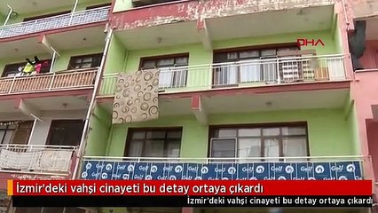 İzmir'deki vahşi cinayeti bu detay ortaya çıkardı