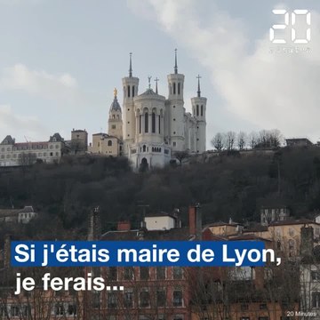 Municipales 2020 : Si j'étais maire de Lyon, je ferais...