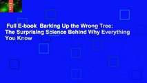 Full E-book  Barking Up the Wrong Tree: The Surprising Science Behind Why Everything You Know