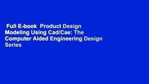 Full E-book  Product Design Modeling Using Cad/Cae: The Computer Aided Engineering Design Series