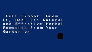 Full E-book  Grow It, Heal It: Natural and Effective Herbal Remedies from Your Garden or