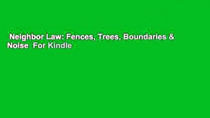 Neighbor Law: Fences, Trees, Boundaries & Noise  For Kindle