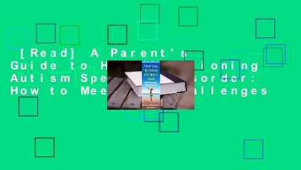 [Read] A Parent's Guide to High-Functioning Autism Spectrum Disorder: How to Meet the Challenges
