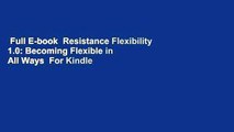 Full E-book  Resistance Flexibility 1.0: Becoming Flexible in All Ways  For Kindle