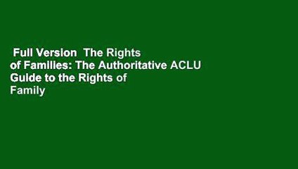 Full Version  The Rights of Families: The Authoritative ACLU Guide to the Rights of Family