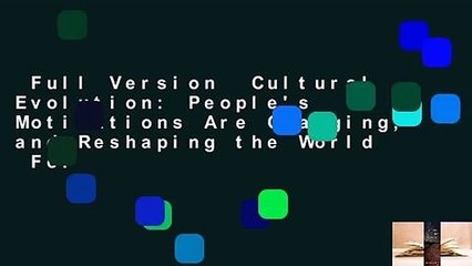 Full Version  Cultural Evolution: People's Motivations Are Changing, and Reshaping the World  For
