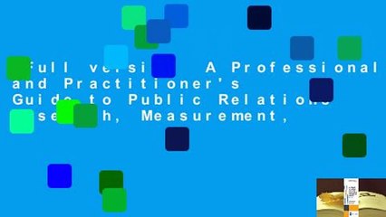 Full version  A Professional and Practitioner's Guide to Public Relations Research, Measurement,