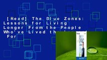 [Read] The Blue Zones: Lessons for Living Longer From the People Who've Lived the Longest  For