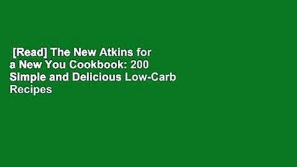 [Read] The New Atkins for a New You Cookbook: 200 Simple and Delicious Low-Carb Recipes in 30