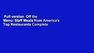Full version  Off the Menu: Staff Meals from America's Top Restaurants Complete