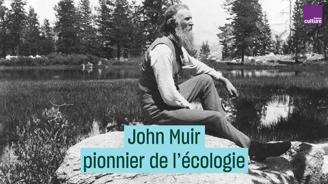 John Muir, pionnier de l'écologie #CulturePrime