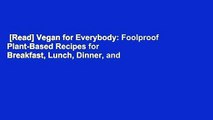 [Read] Vegan for Everybody: Foolproof Plant-Based Recipes for Breakfast, Lunch, Dinner, and