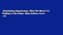 Overdoing Democracy: Why We Must Put Politics in Its Place  Best Sellers Rank : #3
