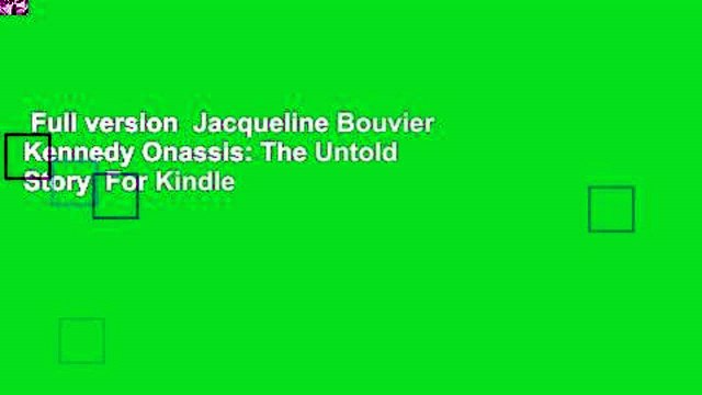 Full version Jacqueline Bouvier Kennedy Onassis: The Untold Story For Kindle