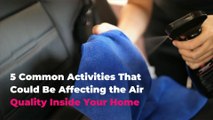 5 Common Activities That Could Be Affecting the Air Quality Inside Your Home