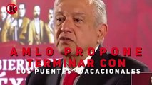AMLO Propone terminar con “los puentes” vacacionales